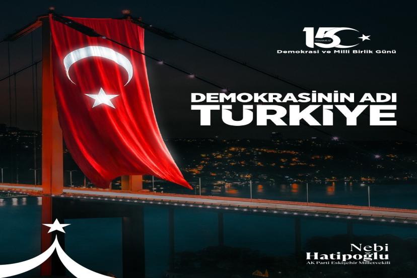 Nebi Hatipoğlu, Demokrasi ve Milli Birlik Günü’nde Milletin Cesaretine Sahip Çıktı