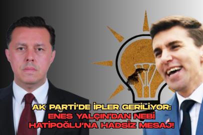 AK Parti’de İpler Geriliyor: Enes Yalçın'dan Nebi Hatipoğlu’na Hadsiz Mesaj!