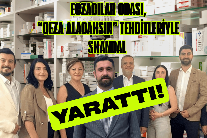 ECZACILAR ODASI, “CEZA ALACAKSIN” TEHDİTLERİYLE SKANDAL YARATTI!