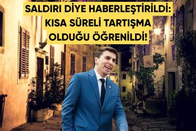 SALDIRI DİYE HABERLEŞTİRİLDİ: KISA SÜRELİ TARTIŞMA OLDUĞU ÖĞRENİLDİ!