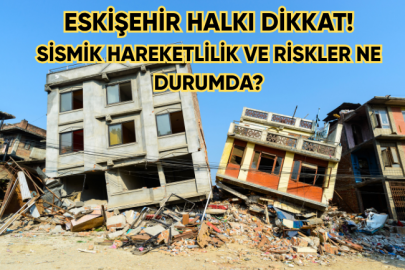 ESKİŞEHİR HALKI DİKKAT! SİSMİK HAREKETLİLİK VE RİSKLER NE DURUMDA?