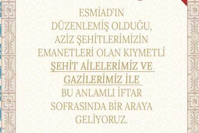 Şehit Emanetleri ve Gazilerimiz İçin Onur İftarı: Ev Sahibi ESMİAD