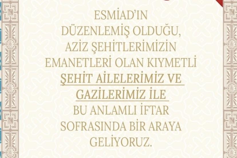 Şehit Emanetleri ve Gazilerimiz İçin Onur İftarı: Ev Sahibi ESMİAD